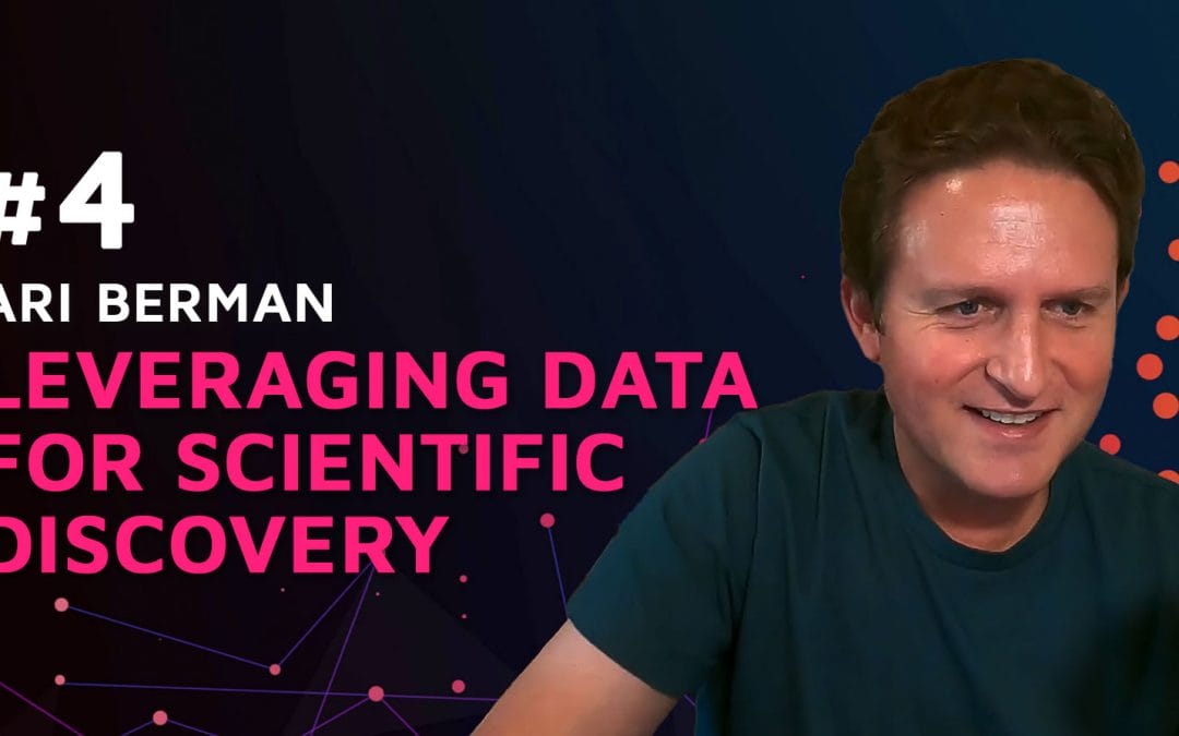 Episode 4: Leveraging data for scientific discovery w/Ari Berman