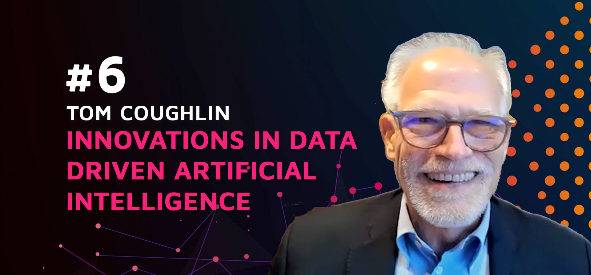 Episode 6: Innovations in data driven Artificial Intelligence w/Tom Coughlin