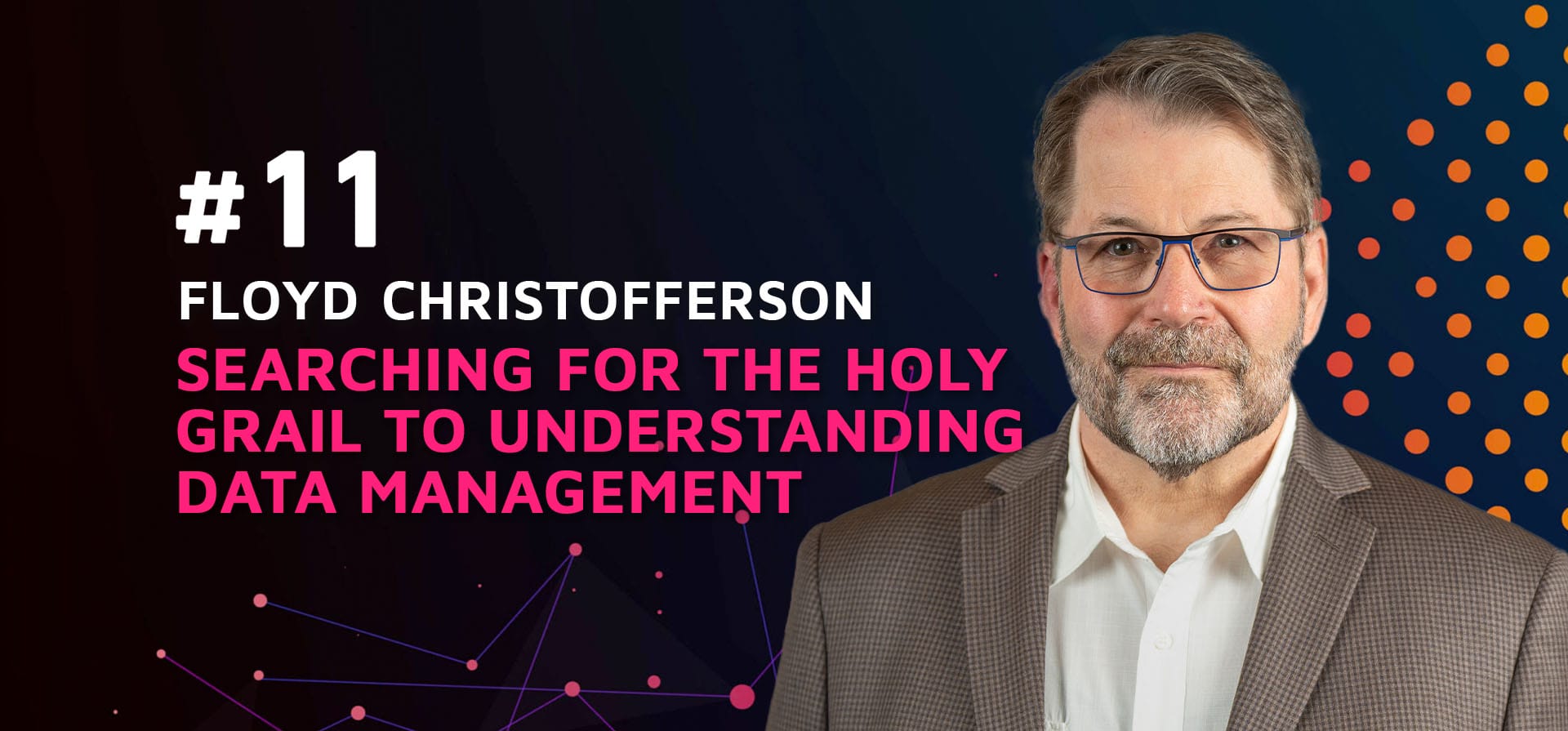 Episode 11: Searching for the Holy Grail to understanding Data Management w/Floyd Christofferson