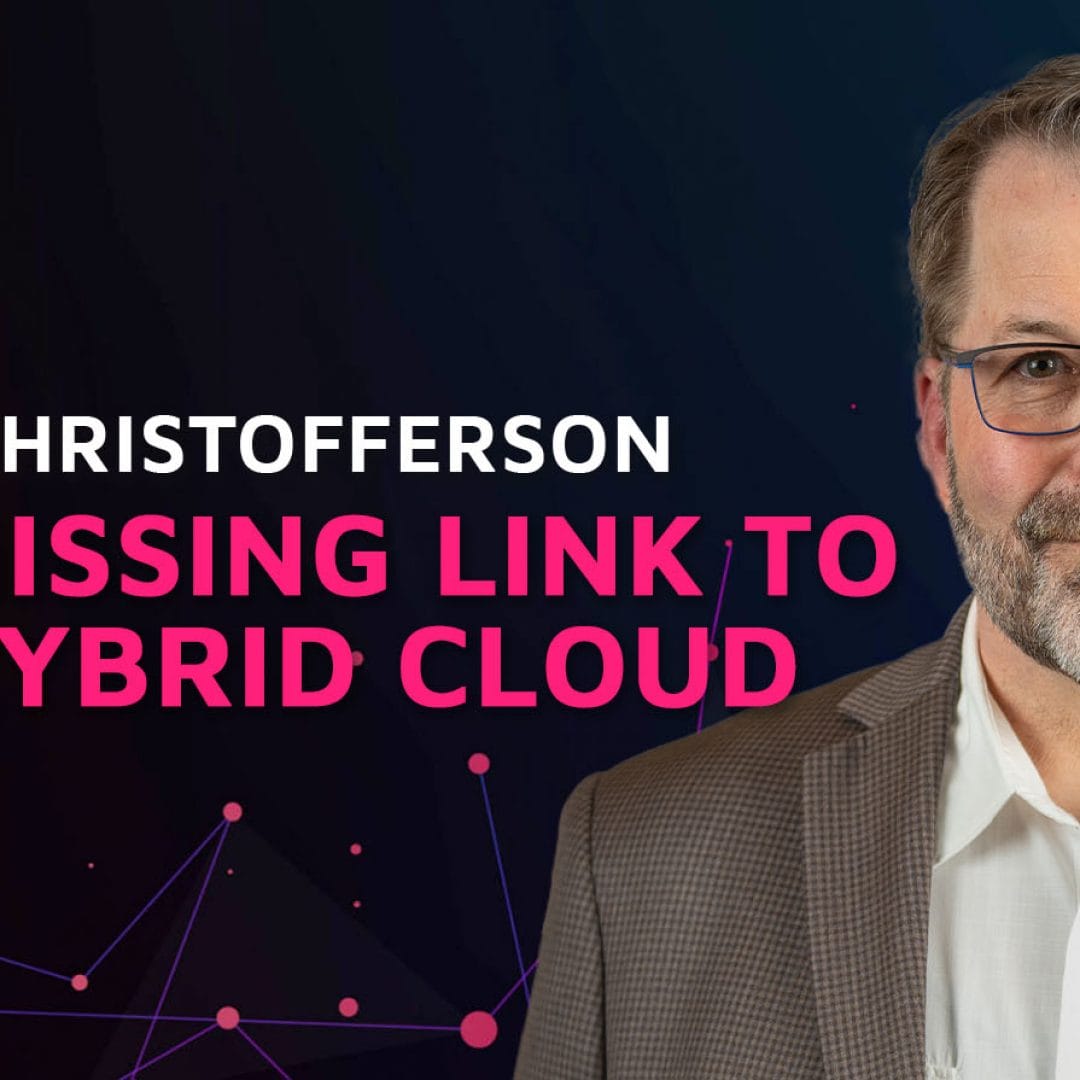 Episode 12: The Missing Link to the Hybrid Cloud w/Floyd Christofferson