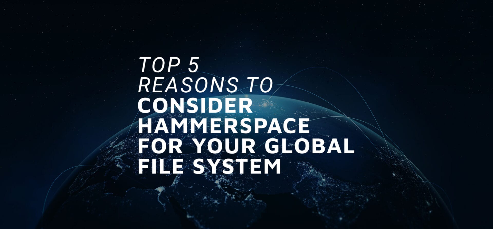 Top 5 Reasons to Consider Hammerspace for Your Global File System