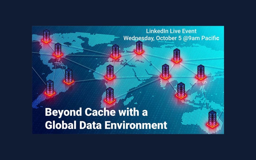Beyond Cache with a Global Data Environment | LinkedIn Live Event | October 5, 10AM PST