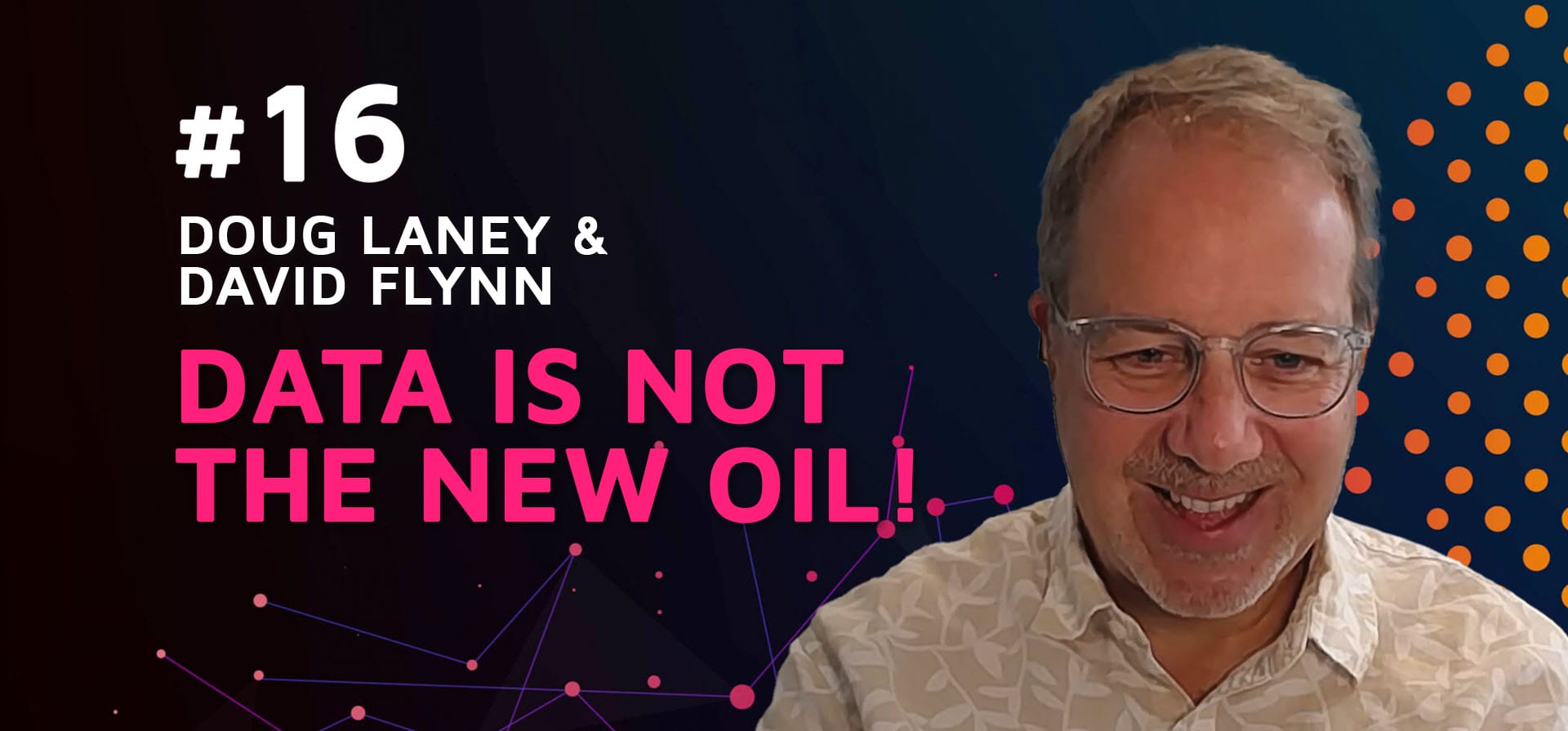 Episode 16: Data is NOT the New Oil! w/Doug Laney & David Flynn