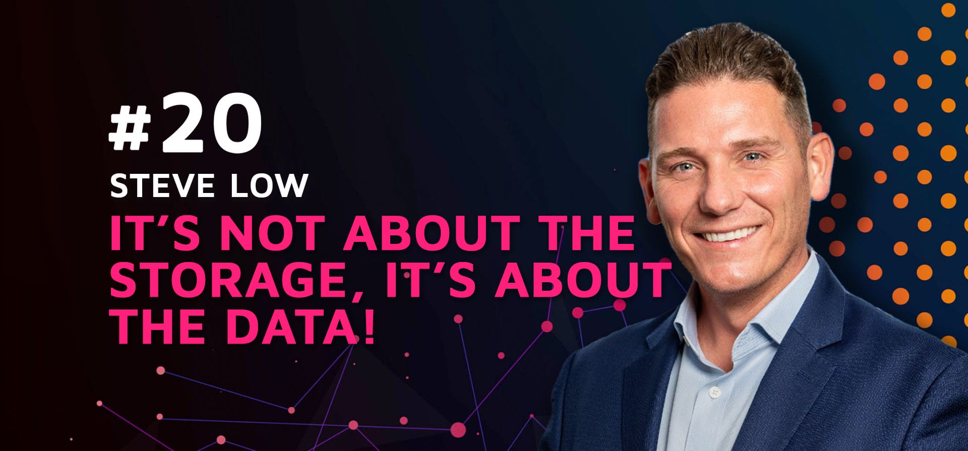 Episode 20: It’s NOT about the storage, it’s about the DATA w/Steve Low