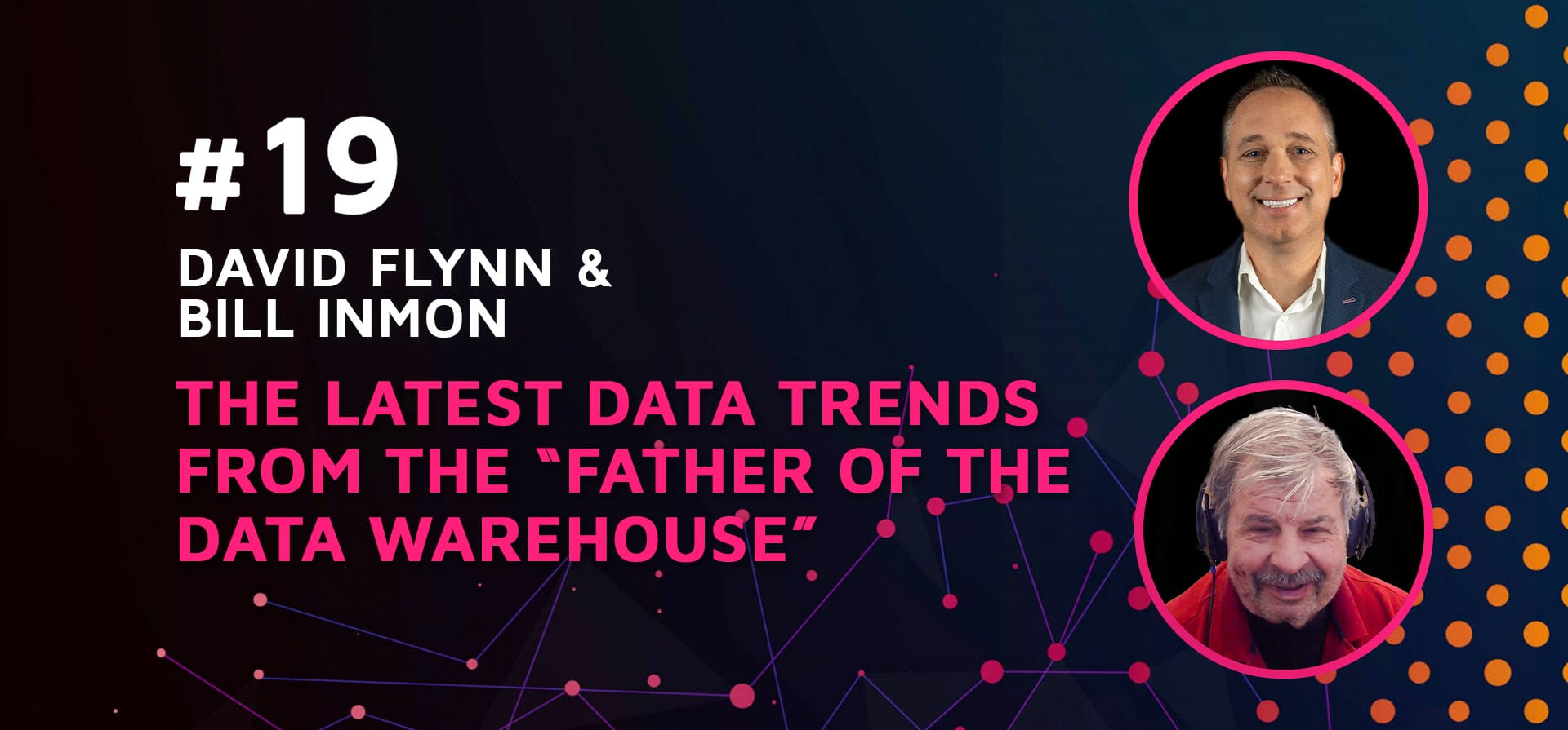 Episode 19: The Latest Data Trends from the “Father of the Data Warehouse” w/Bill Inmon & David Flynn